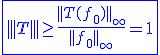 3$\blue\fbox{|||T|||\ge\frac{||T(f_0)||_{\infty}}{||f_0||_{\infty}}=1}